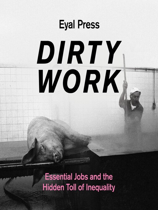 Title details for Dirty Work by Eyal Press - Available